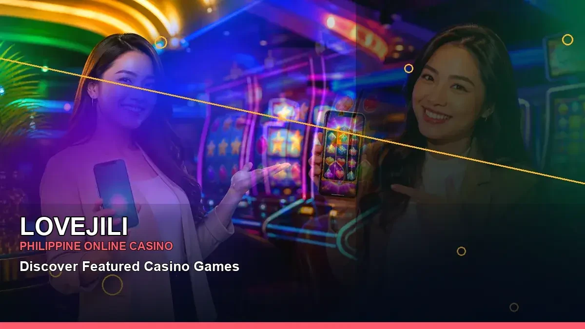 LOVEJILI Philippine Online Casino - Discover Featured Casino Games